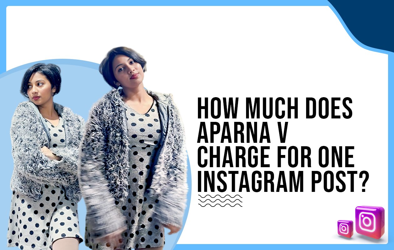 Idiotic Media | How much does Aparna charge for One Instagram Post?