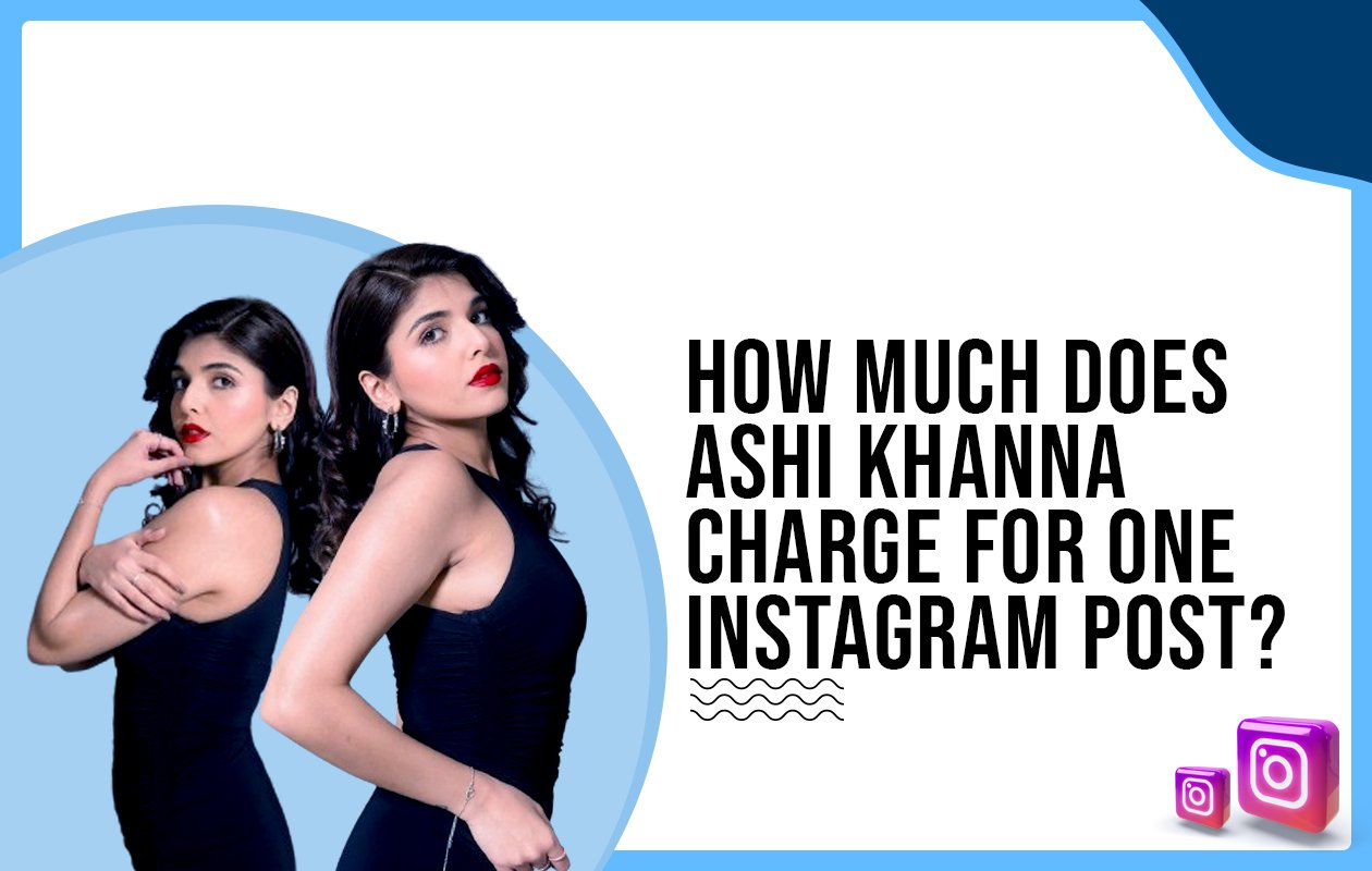 Idiotic Media | How much does Ashi Khanna charge for One Instagram Post?