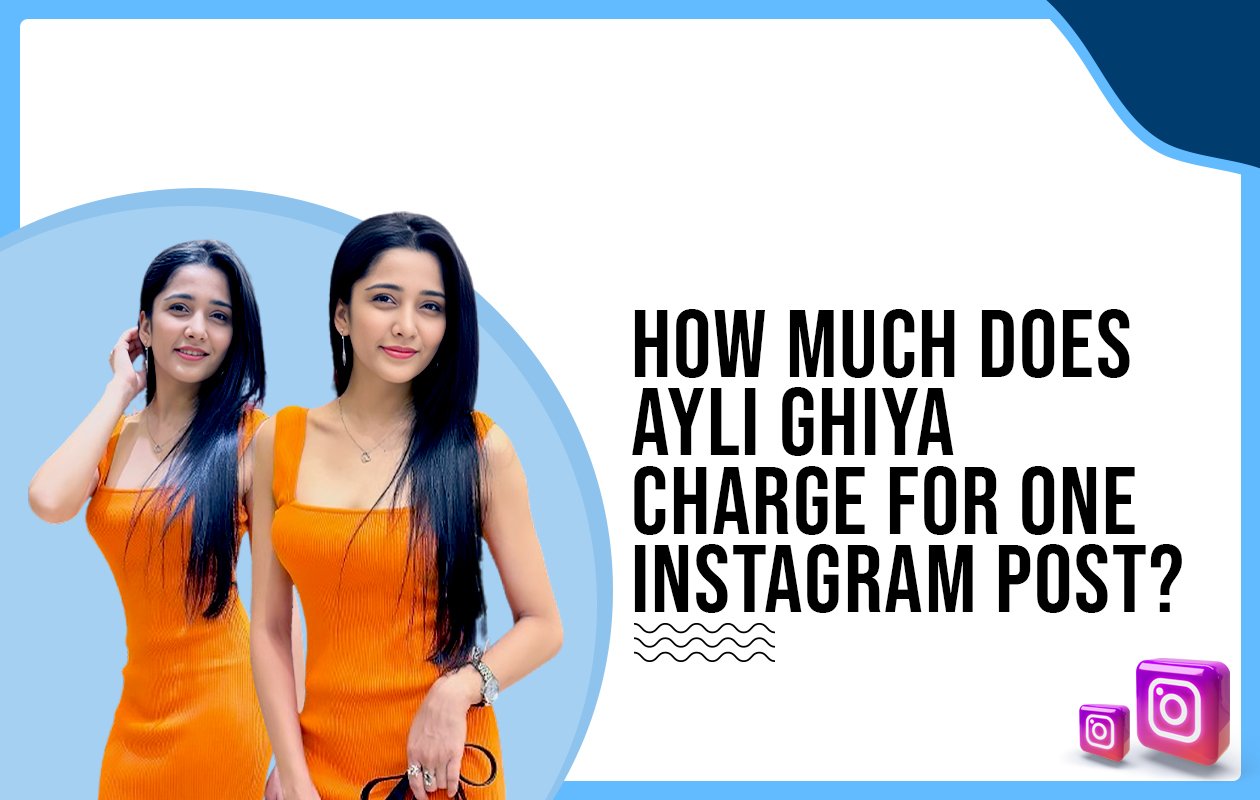 Idiotic Media | How much does Ayli Ghiya charge for one Instagram post?