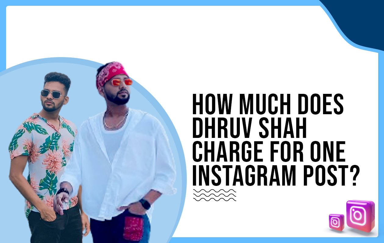 Idiotic Media | How much does Dhruv Shah charge for one Instagram post?