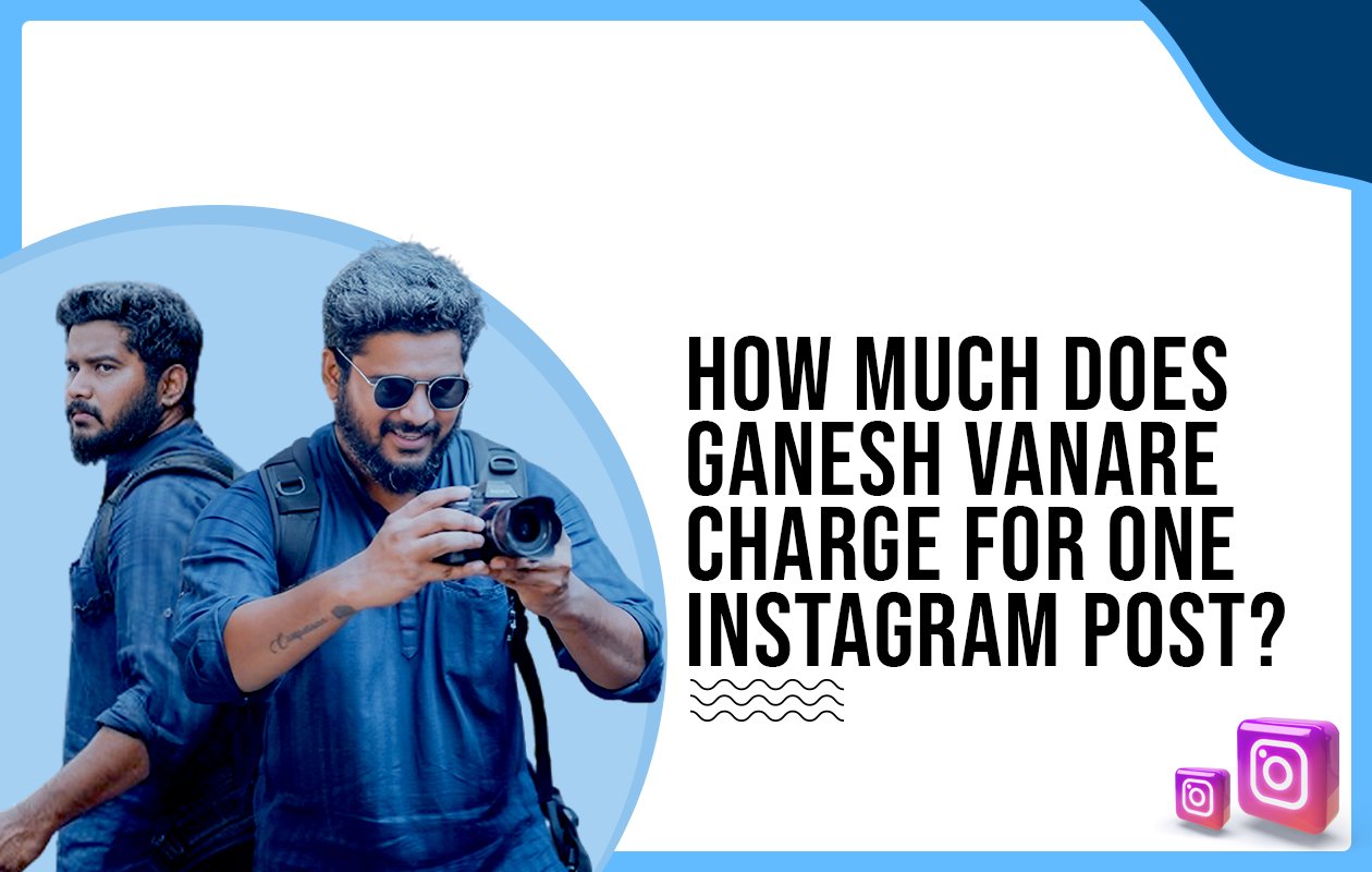Idiotic Media | How much does Ganesh Vanare charge for one Instagram post?