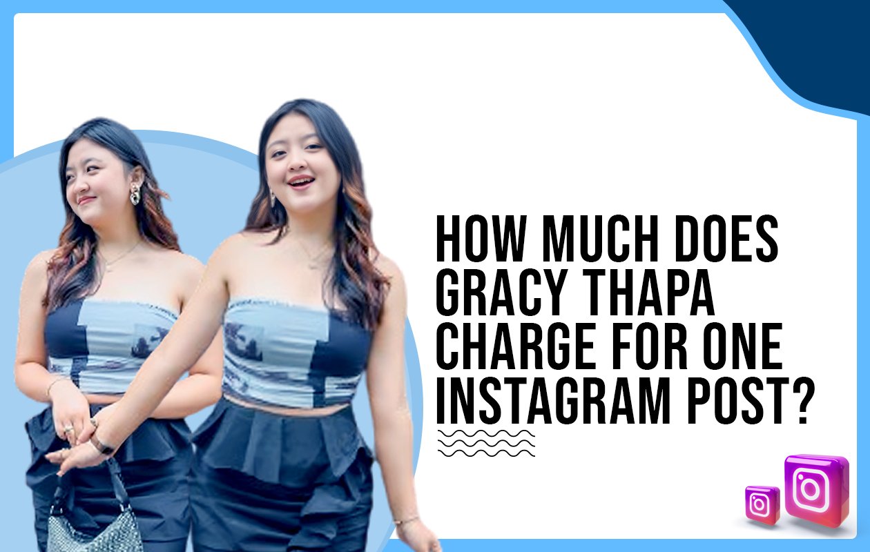 Idiotic Media | How much does Gracy Thapa charge for One Instagram Post?