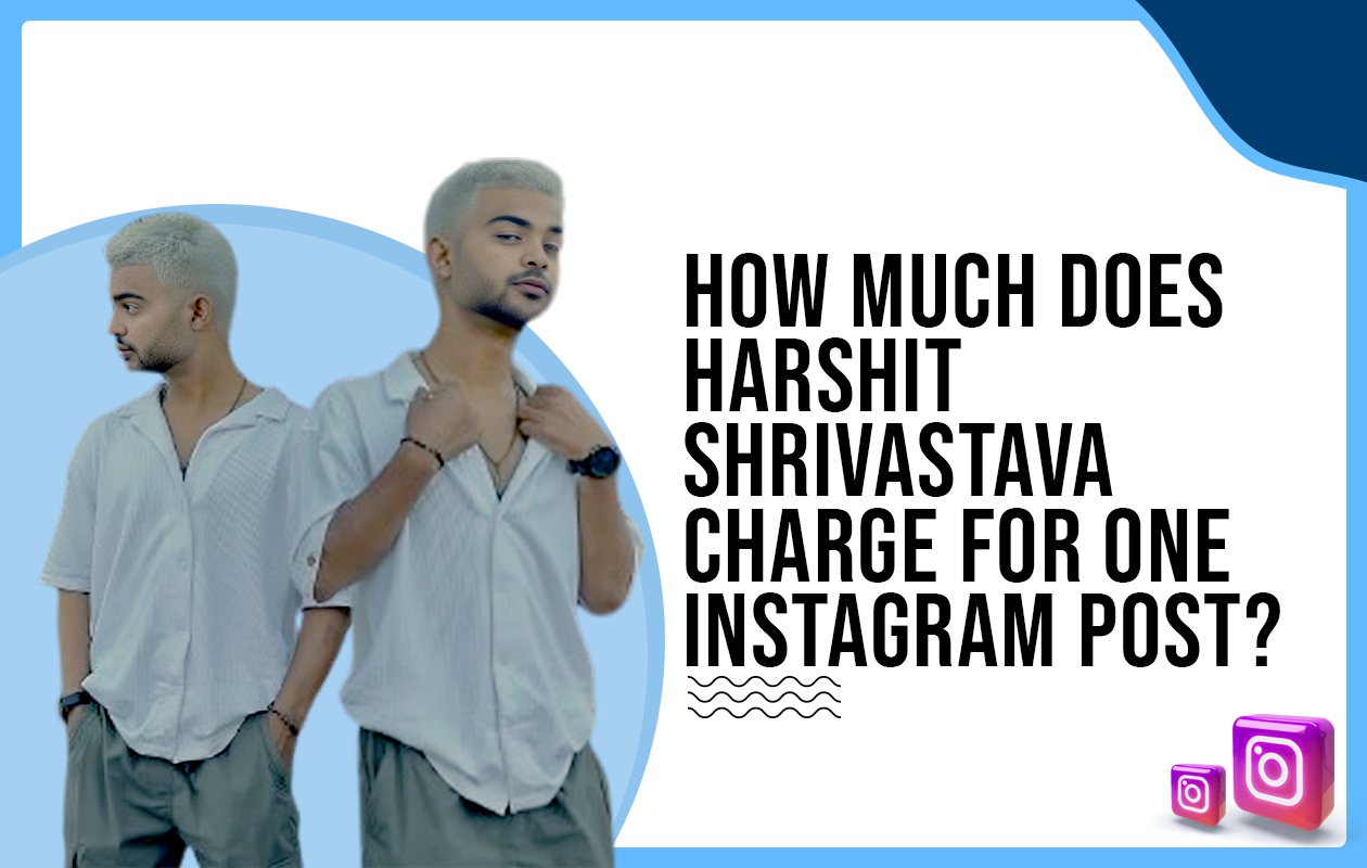 Idiotic Media | How much does Harshit Srivastava charge for One Instagram Post?