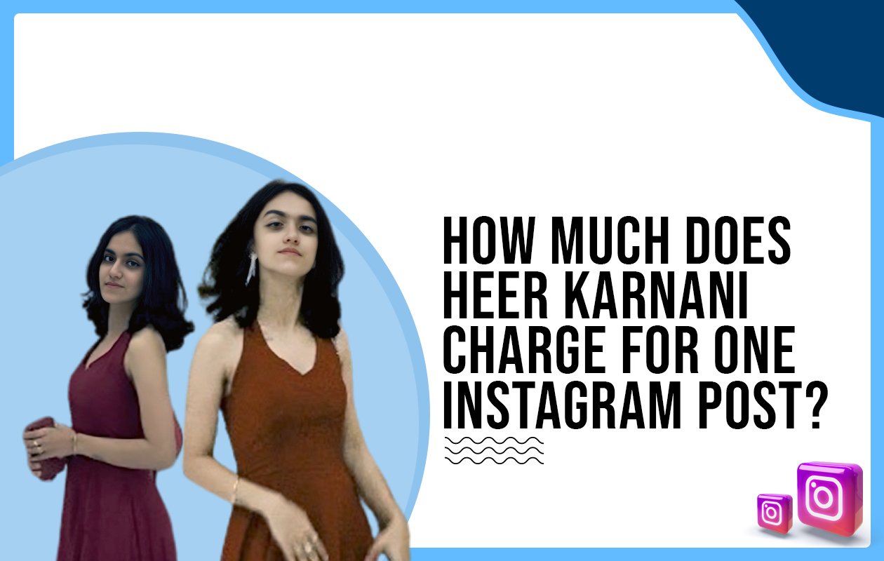 Idiotic Media | How much does Heer Karnani charge for one Instagram post?