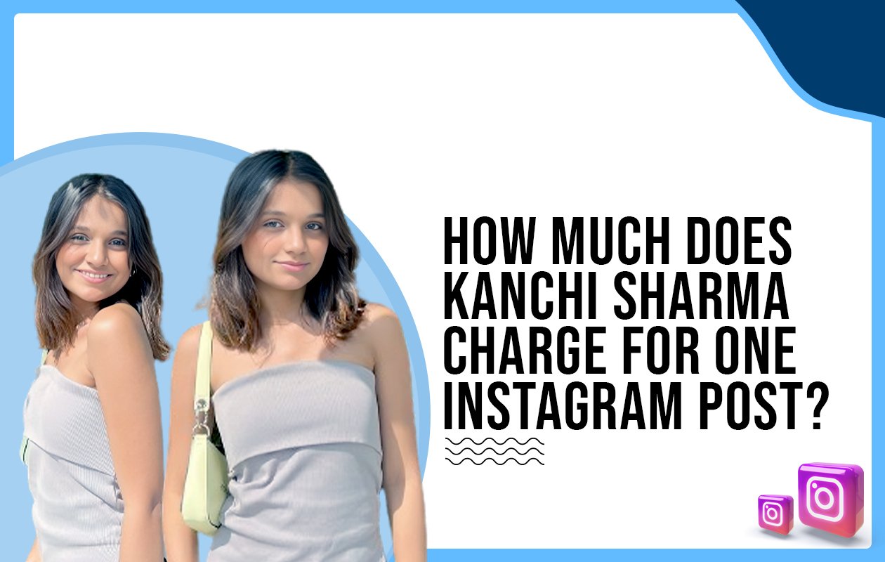 Idiotic Media | How much does Kanchi Sharma charge for one Instagram post?