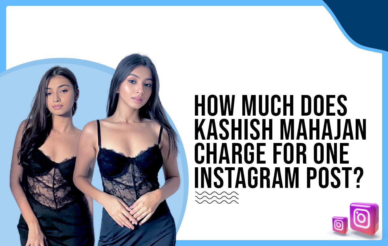 Idiotic Media | How much does Kashish Mahajan charge for one Instagram post?