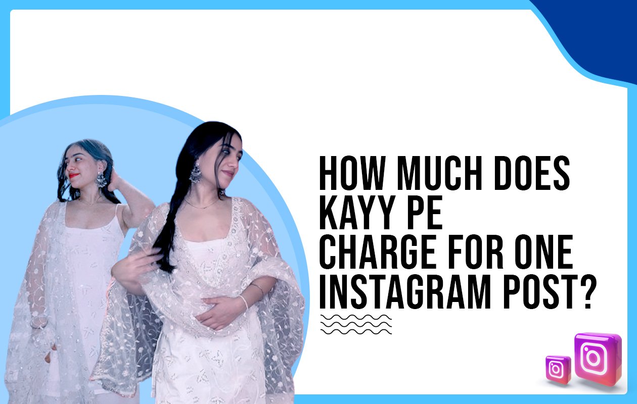 Idiotic Media | How much does Kayy Pe charge for one Instagram post?