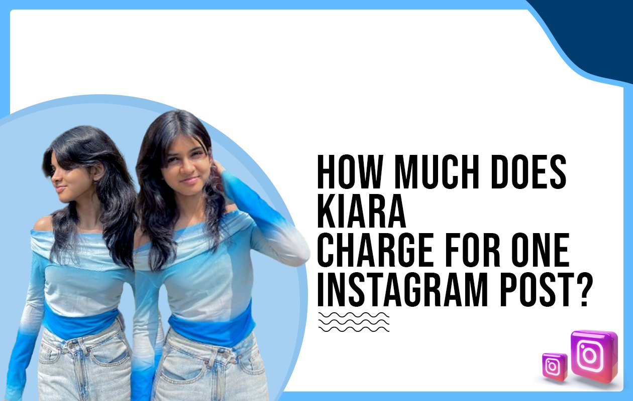 Idiotic Media | How much does Kiara charge for one Instagram post?
