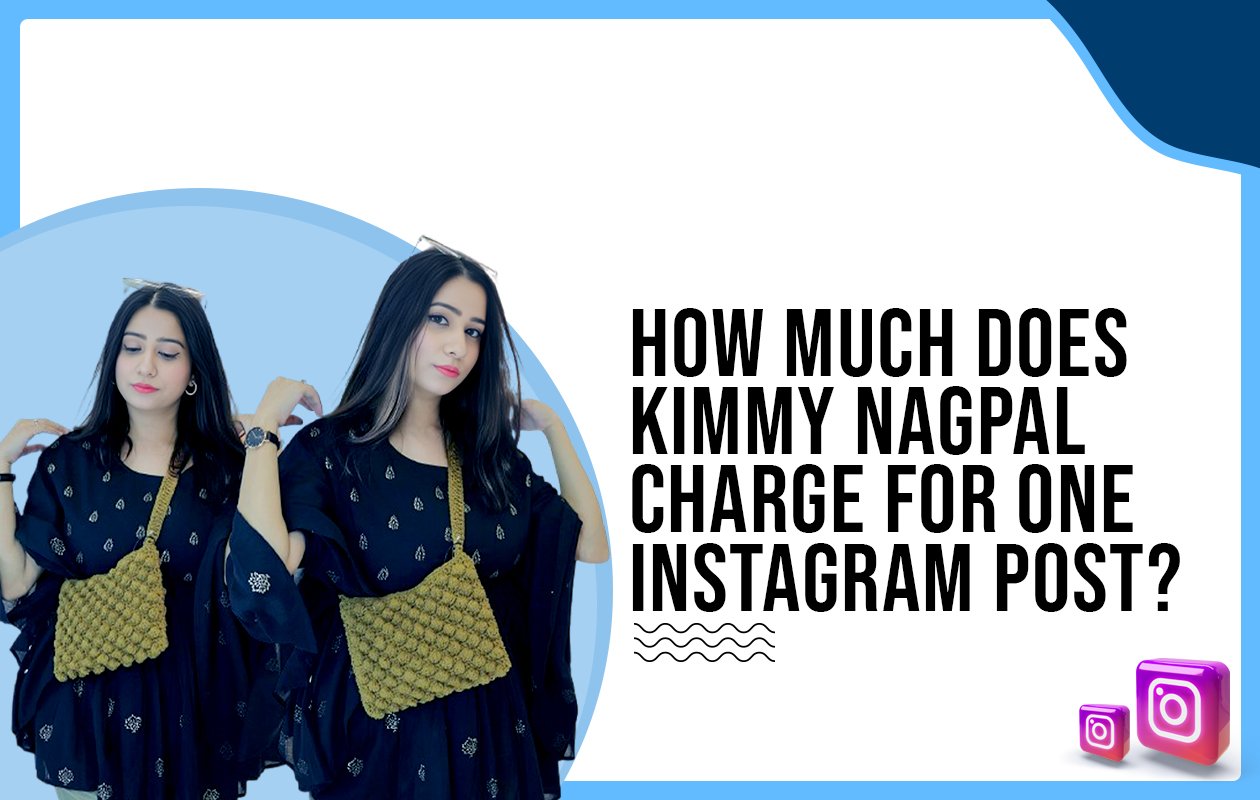 Idiotic Media | How much does Kimmy Nagpal charge for One Instagram Post?