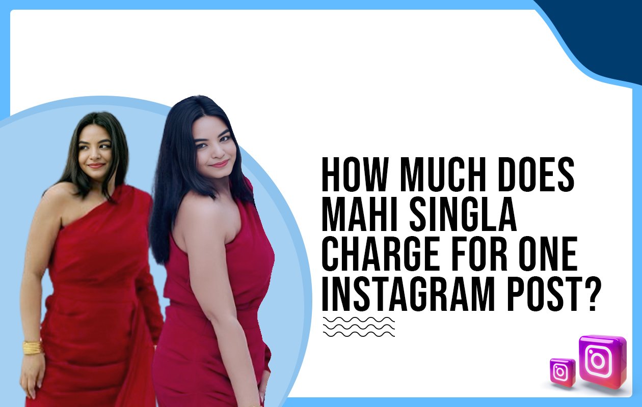 Idiotic Media | How much does Mahi Singla charge for One Instagram Post?
