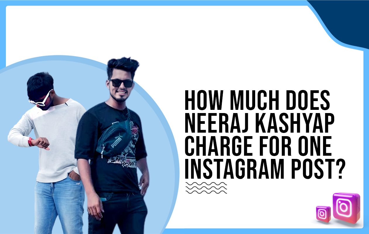 Idiotic Media | How much does Neeraj Kashyap charge for one Instagram post?