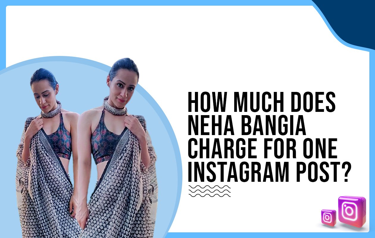Idiotic Media | How much does Neha Bangia charge for one Instagram post?