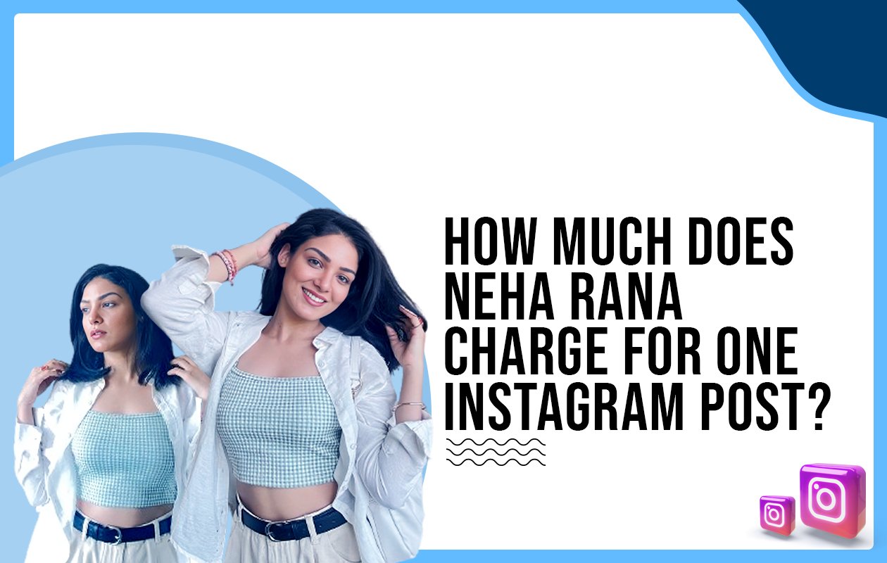 How much does Neha Rana charge for one Instagram post?