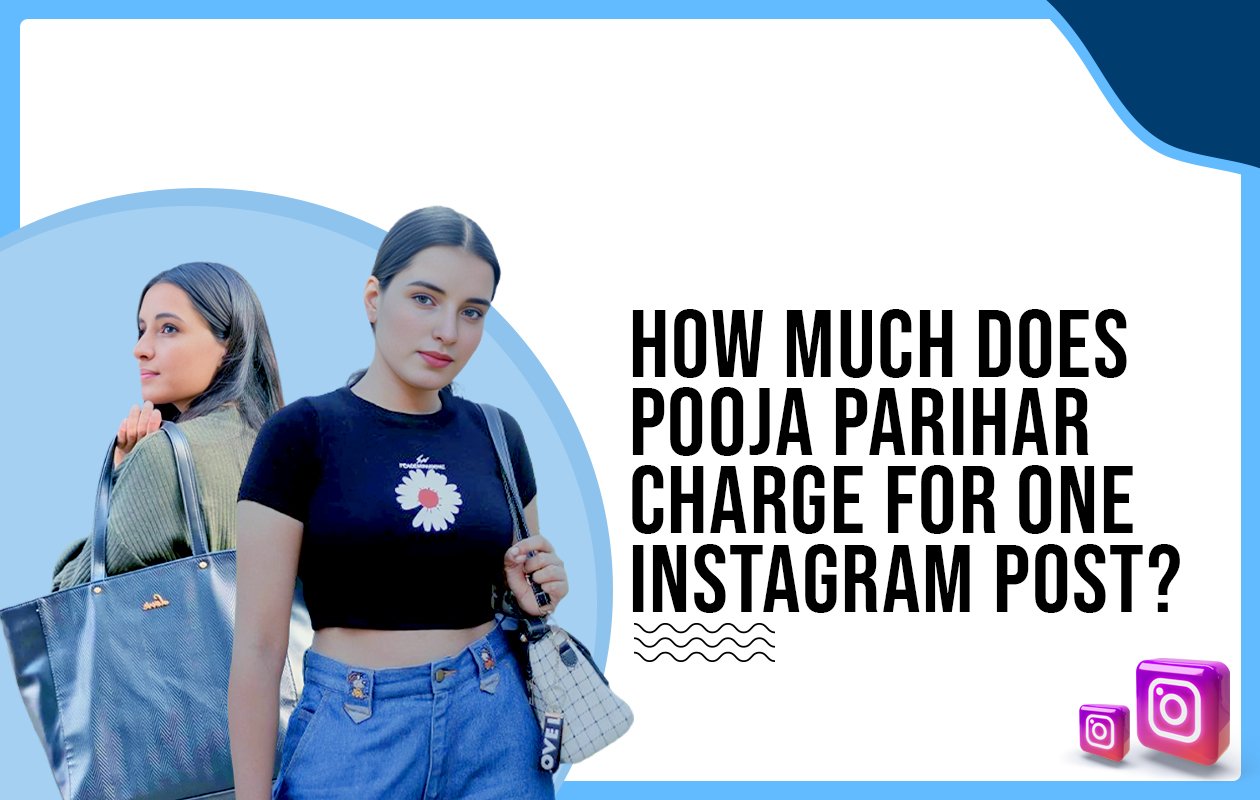 How much does Pooja Parihar charge for One Instagram Post?