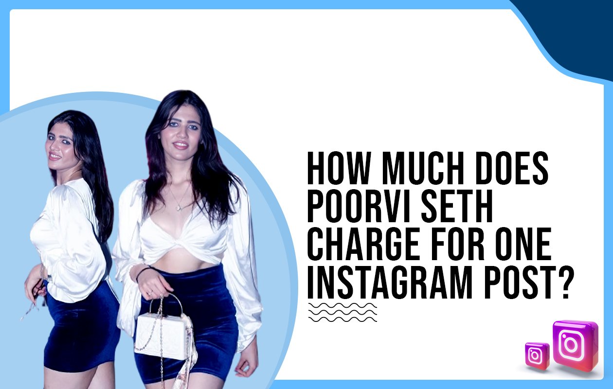 Idiotic Media | How much does Poorvi Seth charge for One Instagram Post?