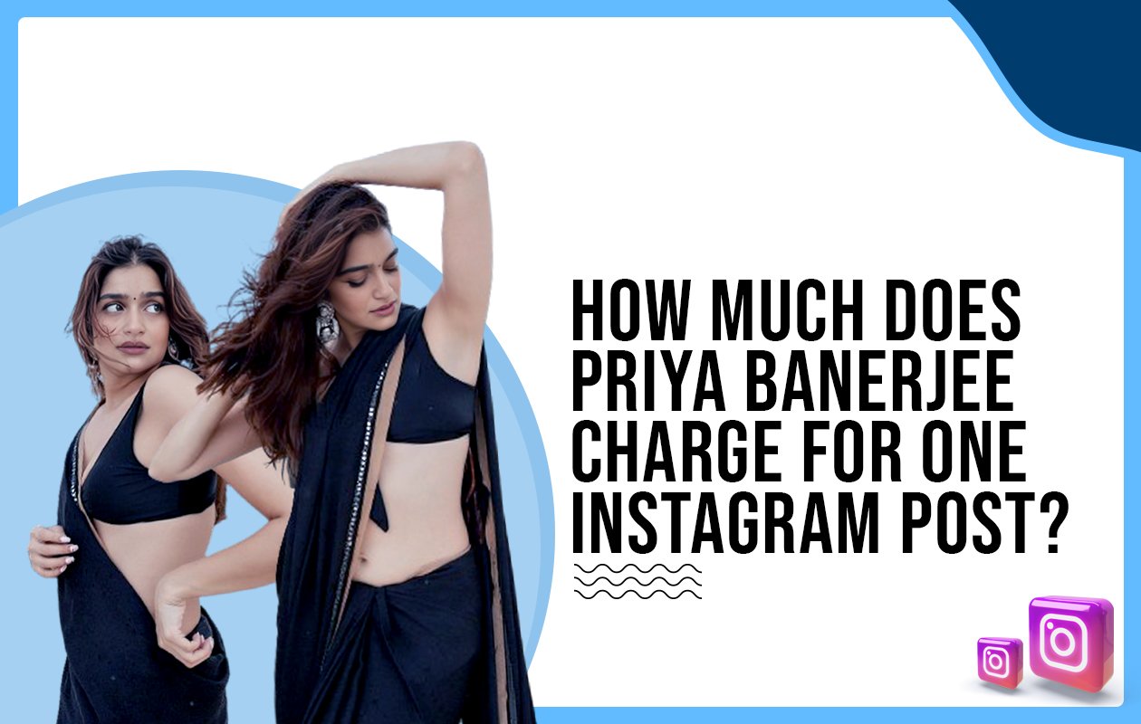 Idiotic Media | How much does Priya Banerjee charge for one Instagram post?