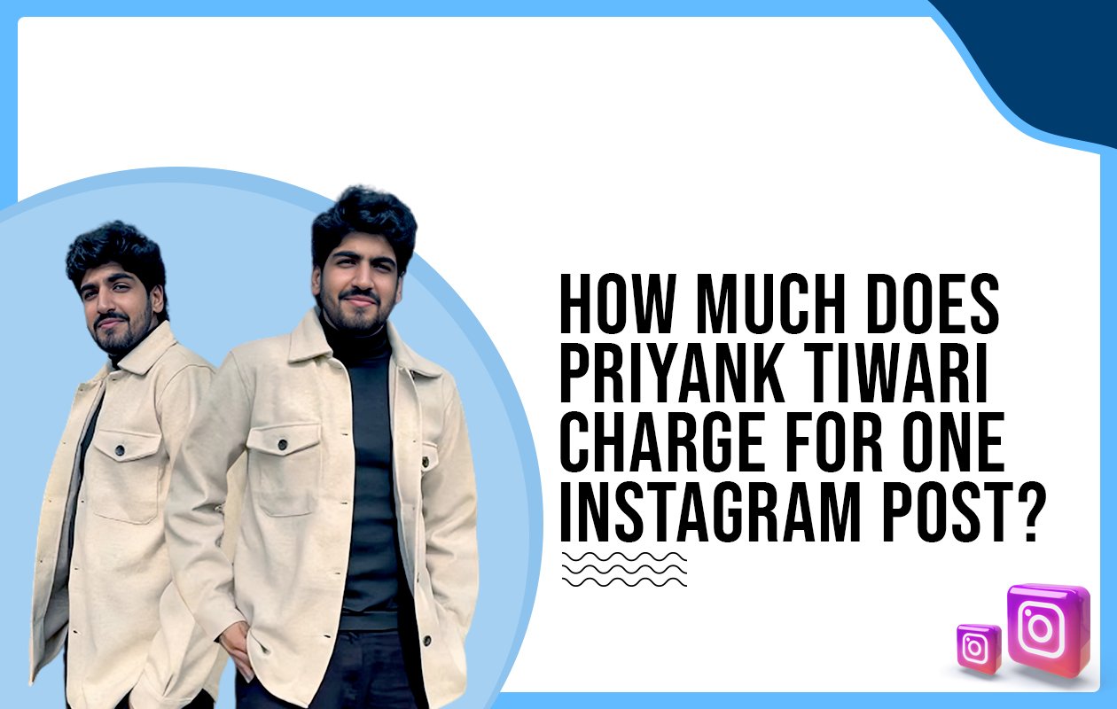 Idiotic Media | How much does Priyank Tiwari charge for one Instagram post?