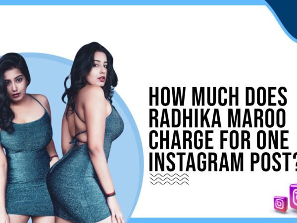 Idiotic Media | How much does Radhika Maroo charge for One Instagram Post?