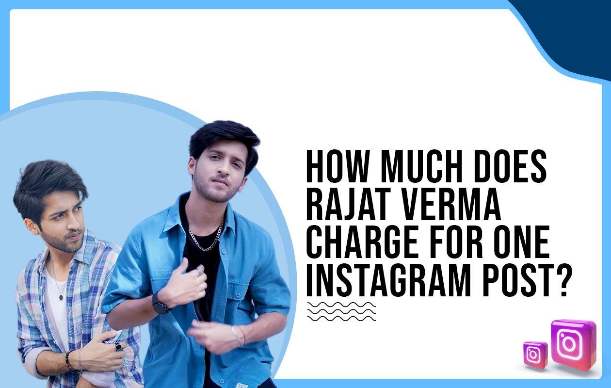 Idiotic Media | How much does Rajat Verma charge for one Instagram post?