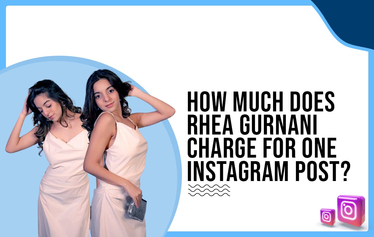 Idiotic Media | How much does Rhea Gurnani charge for one Instagram post?