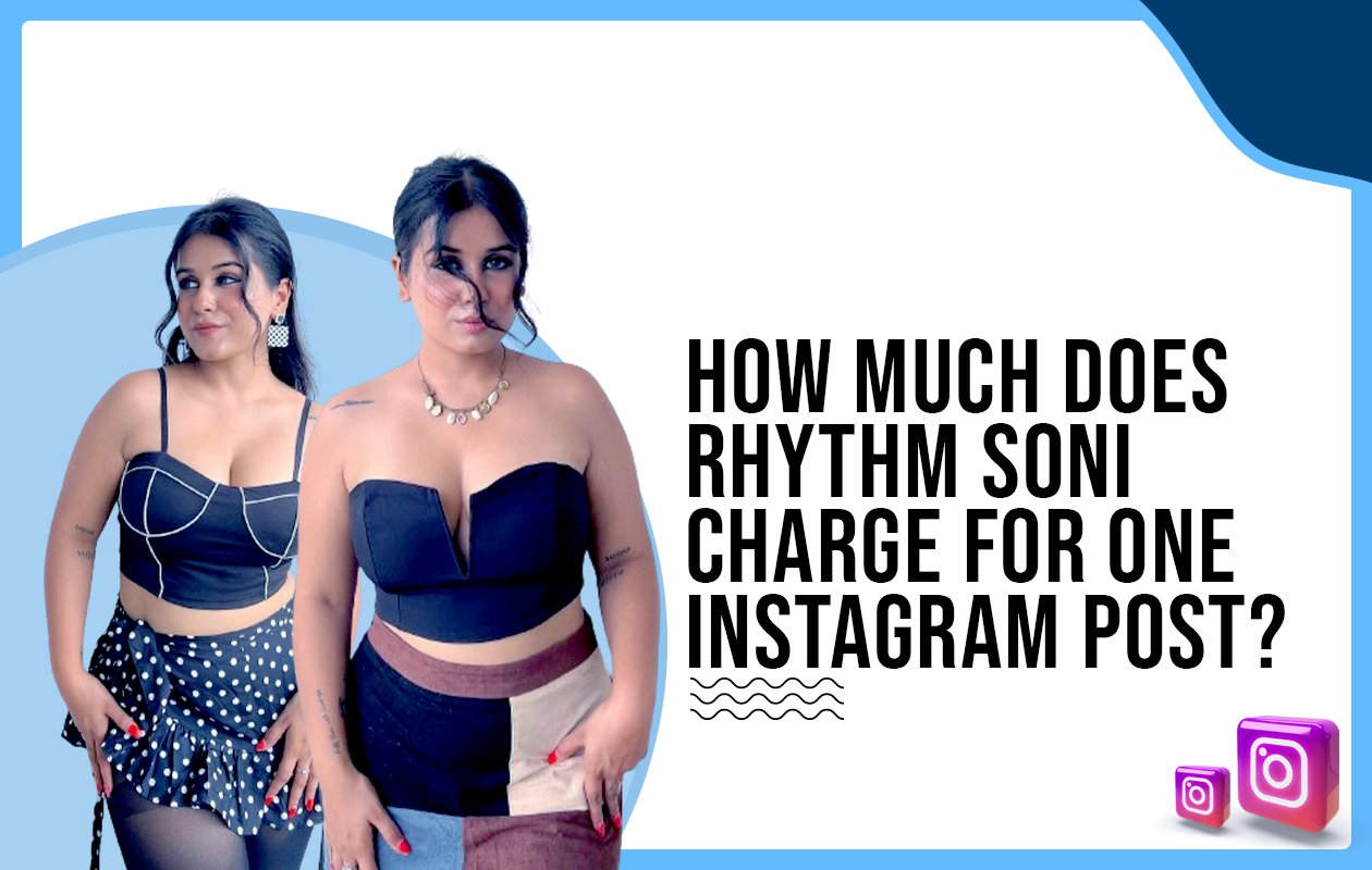 Idiotic Media | How much does Rhythm Soni charge for One Instagram Post?