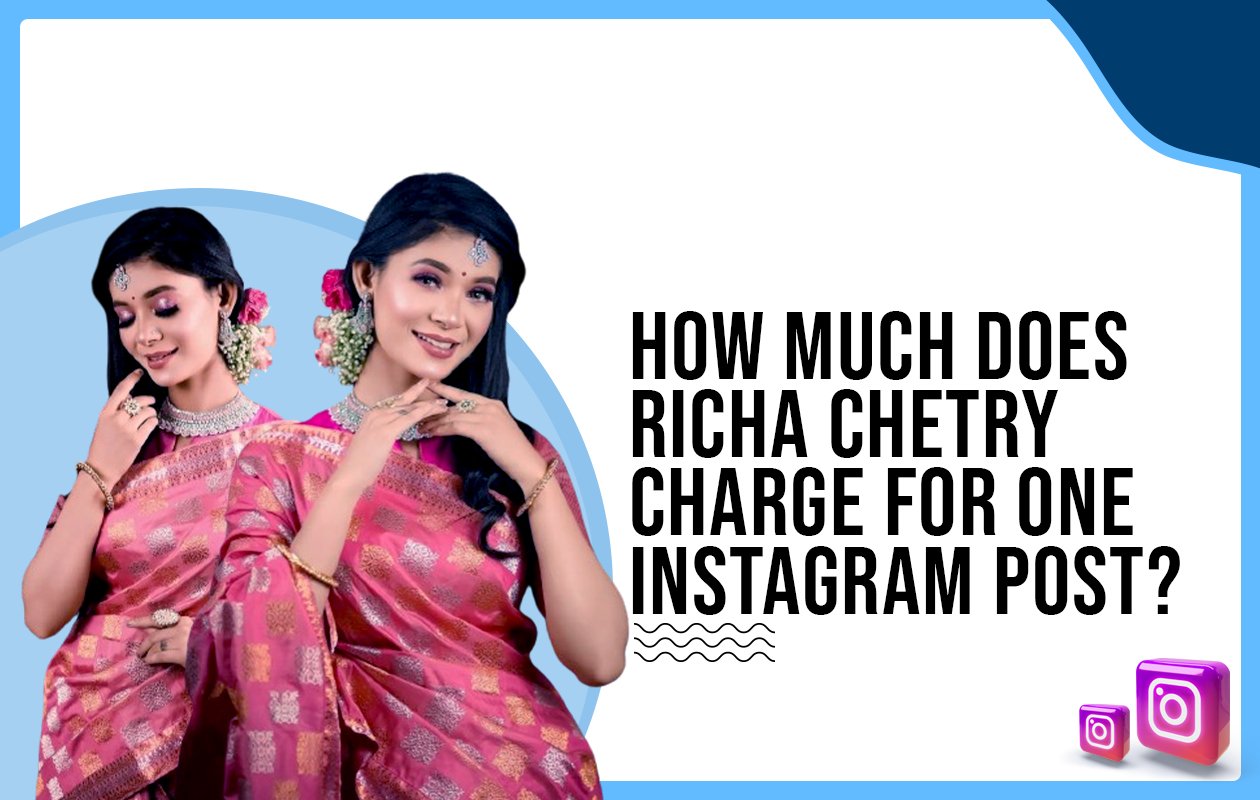 Idiotic Media | How much does Richa Chetry charge for One Instagram Post?