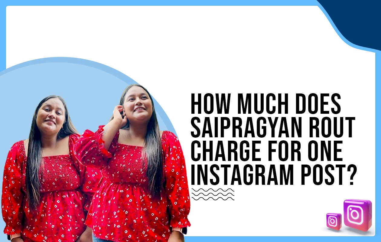 Idiotic Media | How much does Saipragyan Rout charge for one Instagram post?