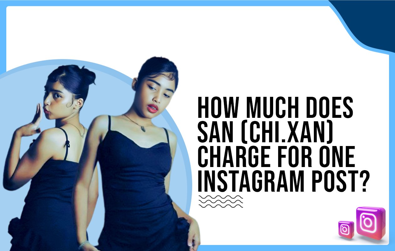 Idiotic Media | How much does San (chi.xan) charge for one Instagram post?