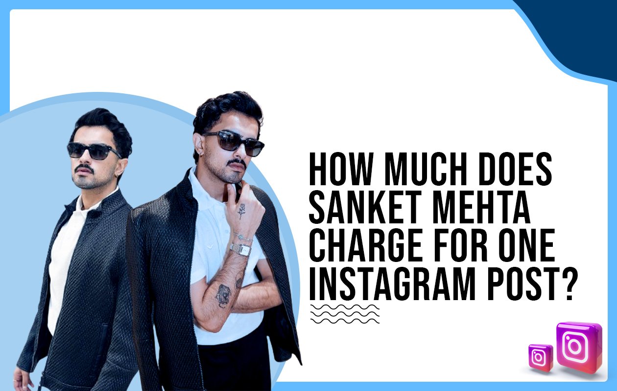 Idiotic Media | How much does Sanket Mehta charge for One Instagram Post?