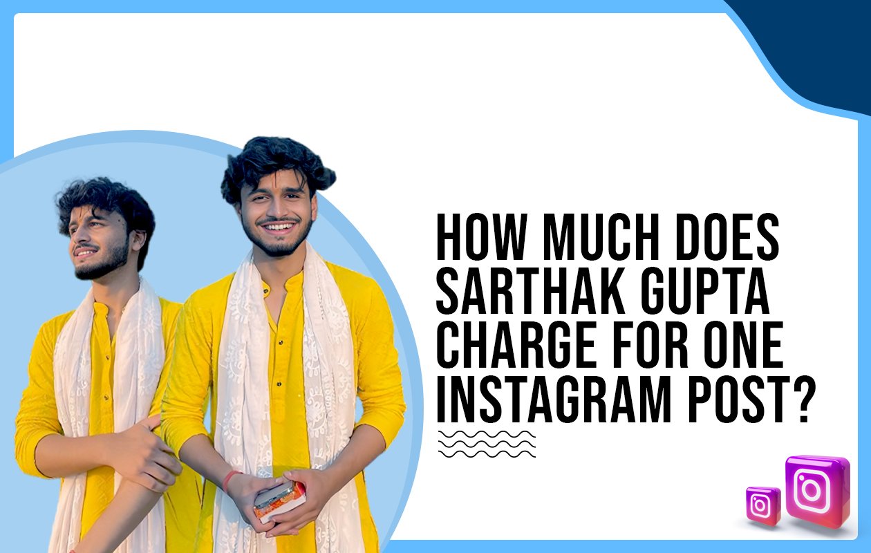 Idiotic Media | How much does Sarthak Gupta charge for One Instagram Post?