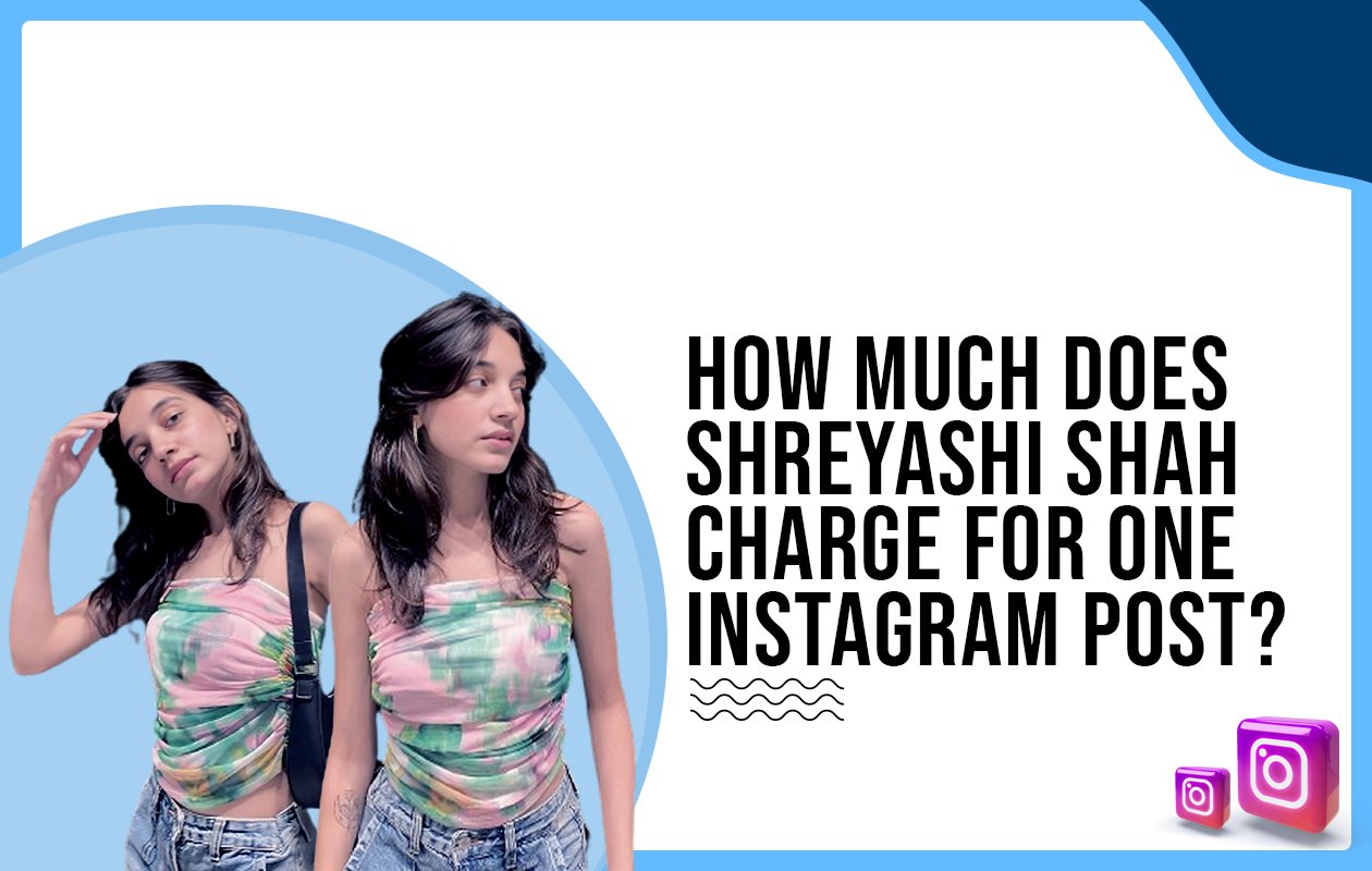 Idiotic Media | How much does Shreyashi Shah charge for one Instagram post?