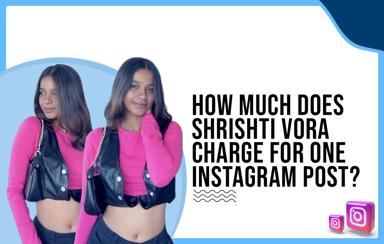 Idiotic Media | How much does Shrishti Vora charge for one Instagram post?