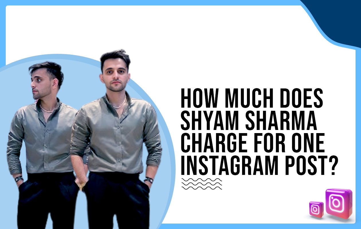 Idiotic Media | How much does Shyam Sharma charge for one Instagram post?