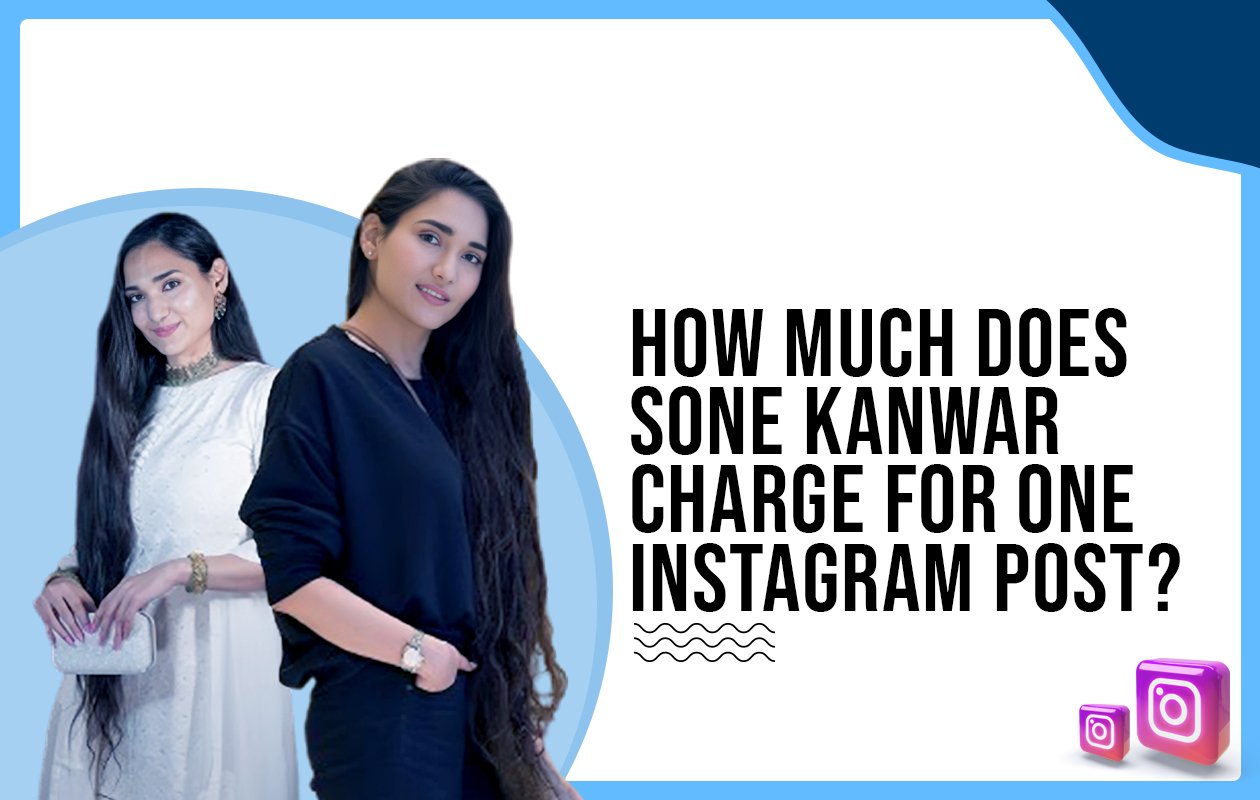 Idiotic Media | How much does Sone Kanwar charge for one Instagram post?