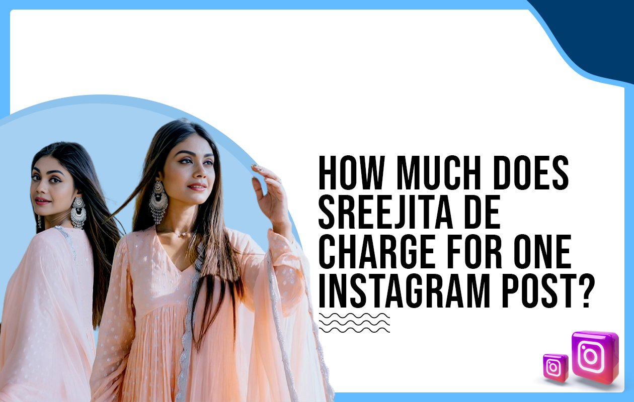 Idiotic Media | How much does Sreejita De charge for one Instagram post?