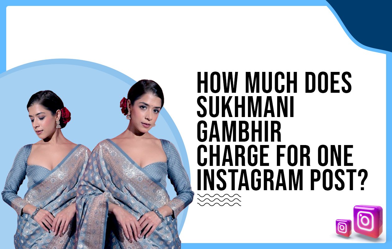 Idiotic Media | How much does Sukhmani Gambhir charge for one Instagram post?