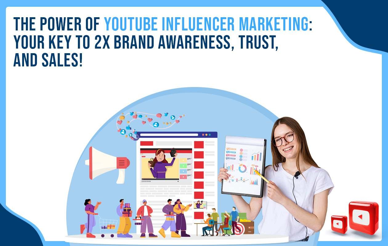 The Power of YouTube Influencer Marketing: Your Key to 2X Brand Awareness, Trust, and Sales!