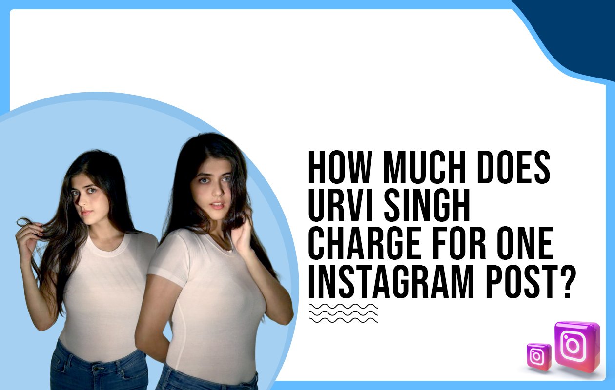 Idiotic Media | How much does Urvi Singh charge for one Instagram post?