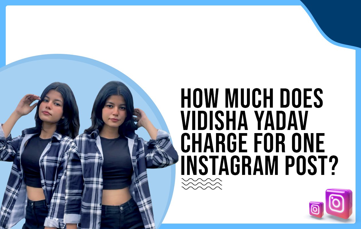 Idiotic Media | How much does Vidisha Yadav charge for one Instagram post?
