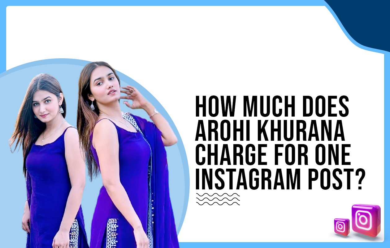 Idiotic Media | How much does Arohi Khurana charge for One Instagram Post?