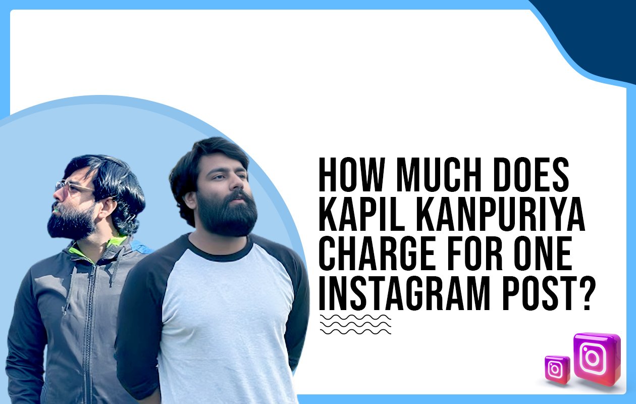 Idiotic Media | How much does Kapil Kanpuriya charge for One Instagram Post?