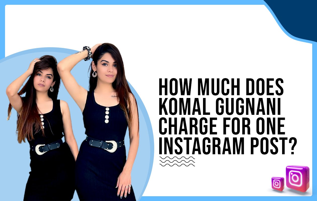Idiotic Media | How much does Komal Gugnani charge for One Instagram Post?