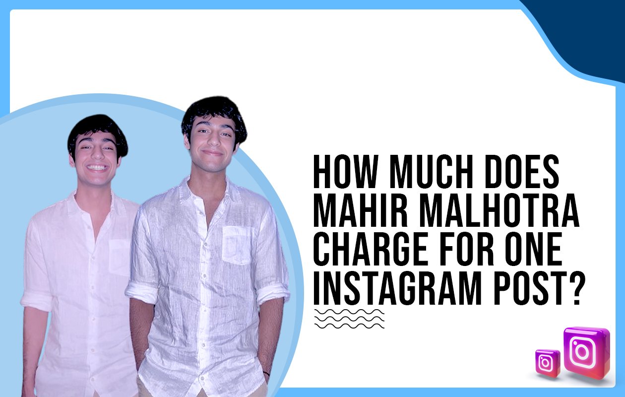 Idiotic Media | How much does Mahir Malhotra charge for One Instagram Post?