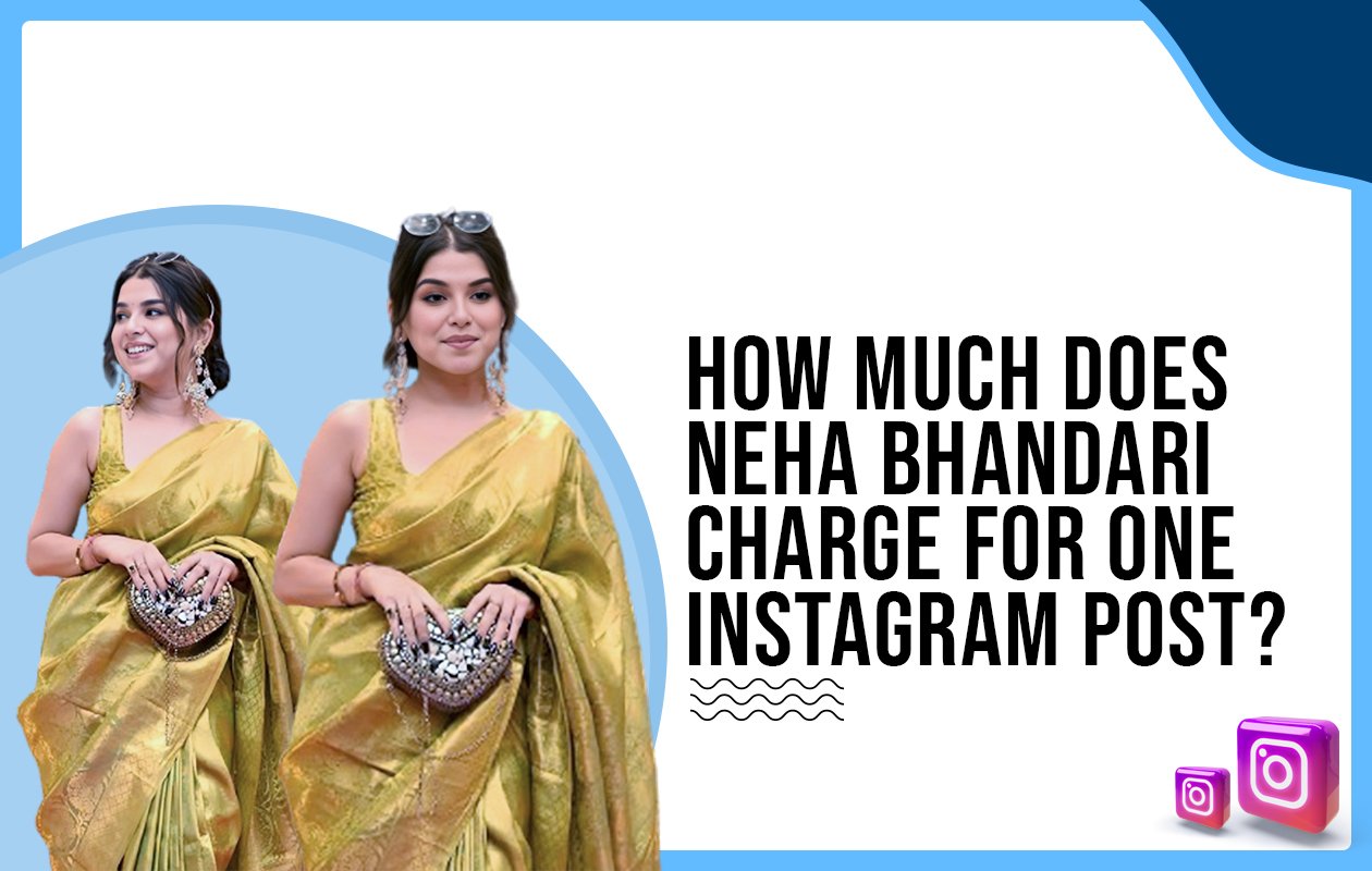 Idiotic Media | How much does Neha Bhandari charge for One Instagram Post?