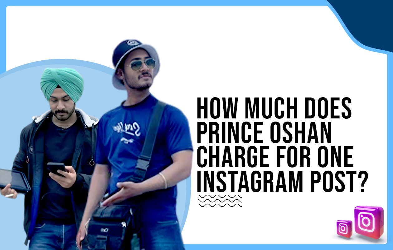 Idiotic Media | How much does Prince Oshan charge for One Instagram Post?