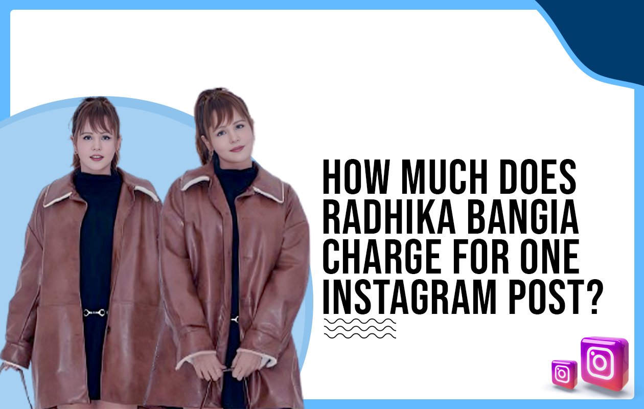 How much does Radhika Bangia charge for One Instagram Post?