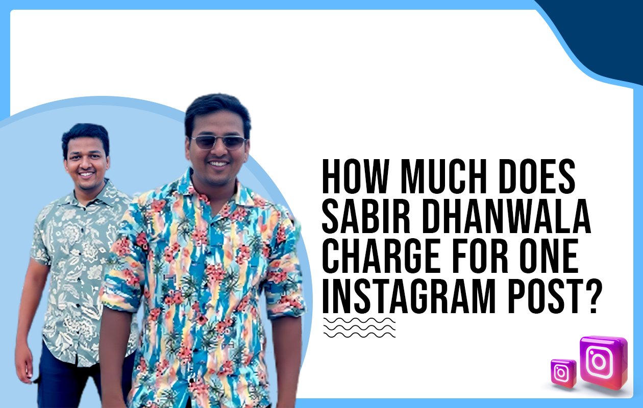 Idiotic Media | How much does Sabir Dhanwala charge for One Instagram Post?