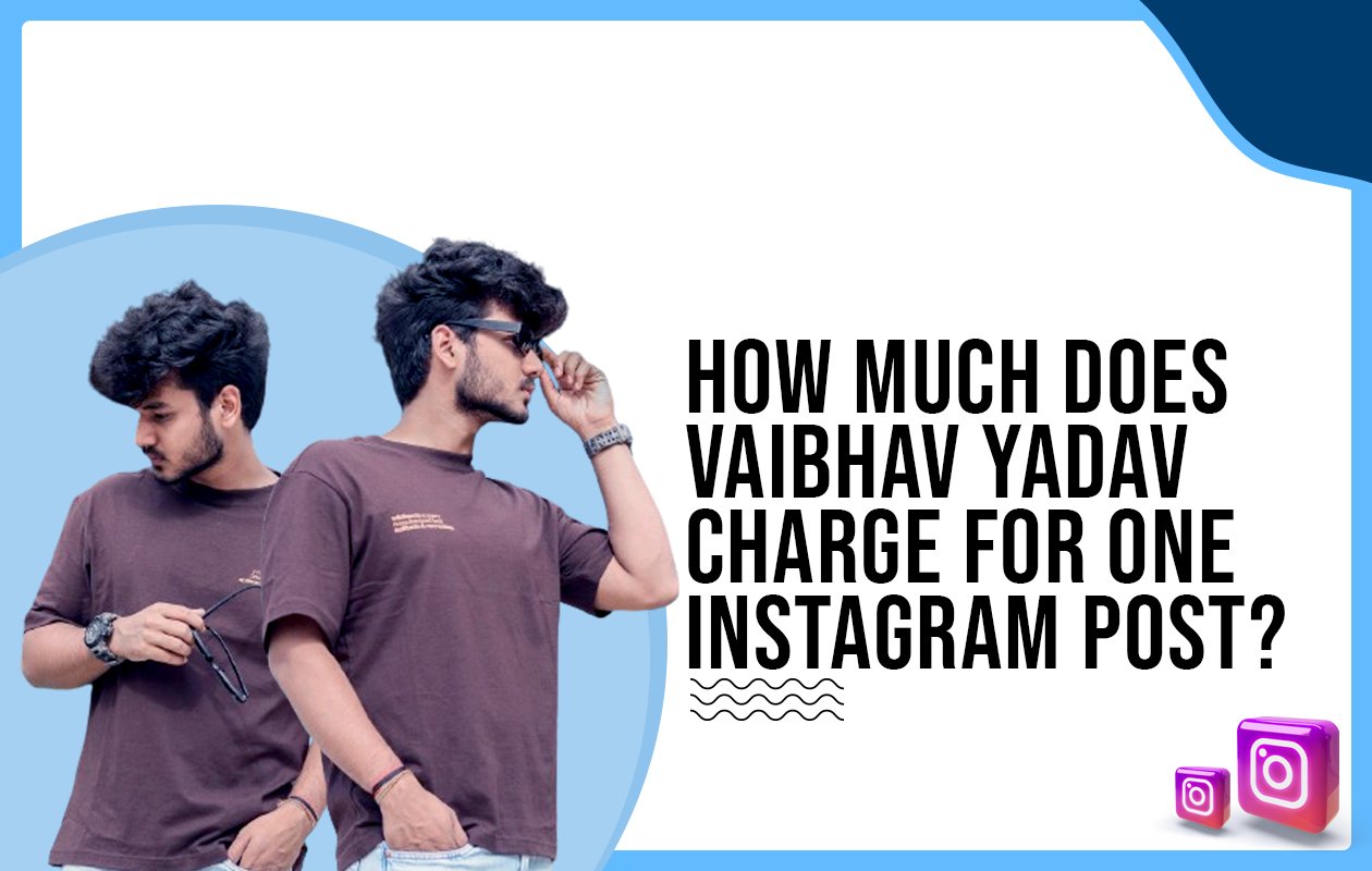 Idiotic Media | How much does Vaibhav Yadav charge for One Instagram Post?