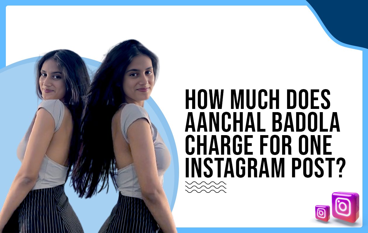 Idiotic Media | How much does Aanchal Badola charge for one Instagram post?