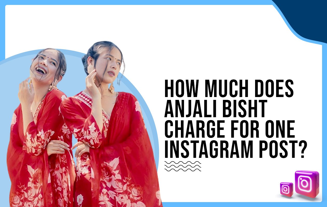 Idiotic Media | How much does Anjali Bisht charge for one Instagram post?